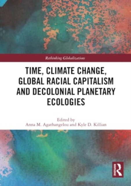 Time, Climate Change, Global Racial Capitalism and Decolonial Planetary Ecologies, Paperback / softback Book