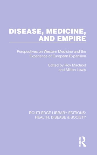 Disease, Medicine and Empire : Perspectives on Western Medicine and the Experience of European Expansion, Hardback Book