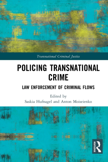Policing Transnational Crime : Law Enforcement of Criminal Flows, Paperback / softback Book