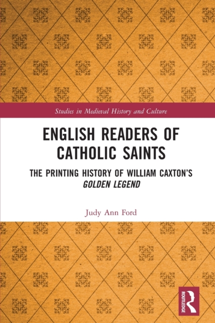 English Readers of Catholic Saints : The Printing History of William Caxton’s Golden Legend, Paperback / softback Book