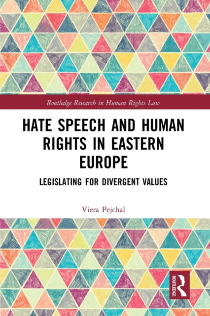 Hate Speech and Human Rights in Eastern Europe : Legislating for Divergent Values, Paperback / softback Book