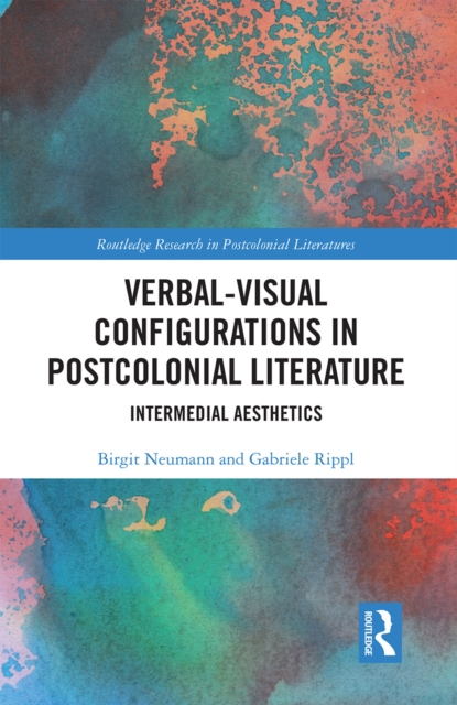 Verbal-Visual Configurations in Postcolonial Literature : Intermedial Aesthetics, Paperback / softback Book