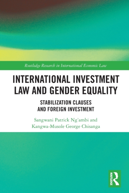 International Investment Law and Gender Equality : Stabilization Clauses and Foreign Investment, Paperback / softback Book