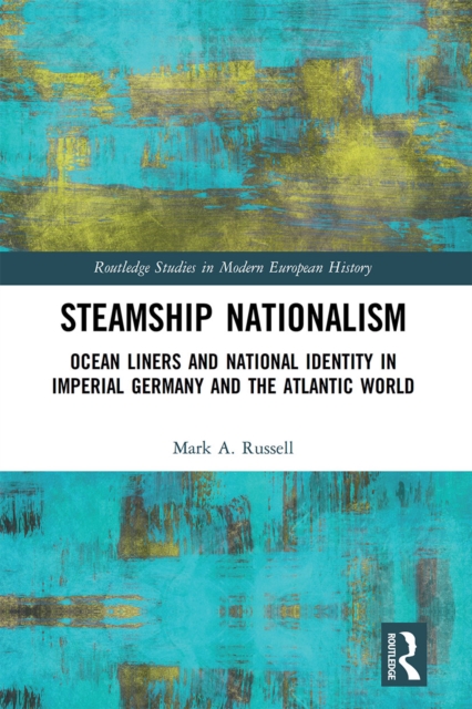 Steamship Nationalism : Ocean Liners and National Identity in Imperial Germany and the Atlantic World, Paperback / softback Book