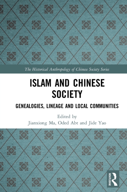 Islam and Chinese Society : Genealogies, Lineage and Local Communities, Paperback / softback Book