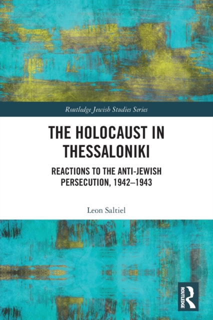 The Holocaust in Thessaloniki : Reactions to the Anti-Jewish Persecution, 1942-1943, Paperback / softback Book