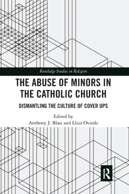 The Abuse of Minors in the Catholic Church : Dismantling the Culture of Cover Ups, Paperback / softback Book