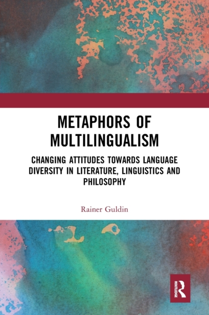 Metaphors of Multilingualism : Changing Attitudes towards Language Diversity in Literature, Linguistics and Philosophy, Paperback / softback Book