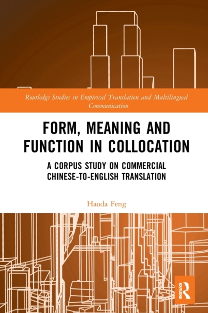 Form, Meaning and Function in Collocation : A Corpus Study on Commercial Chinese-to-English Translation, Paperback / softback Book