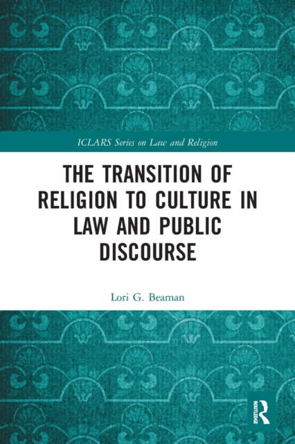 The Transition of Religion to Culture in Law and Public Discourse, Paperback / softback Book