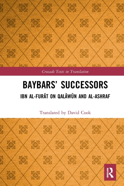 Baybars’ Successors : Ibn al-Furat on Qalawun and al-Ashraf, Paperback / softback Book