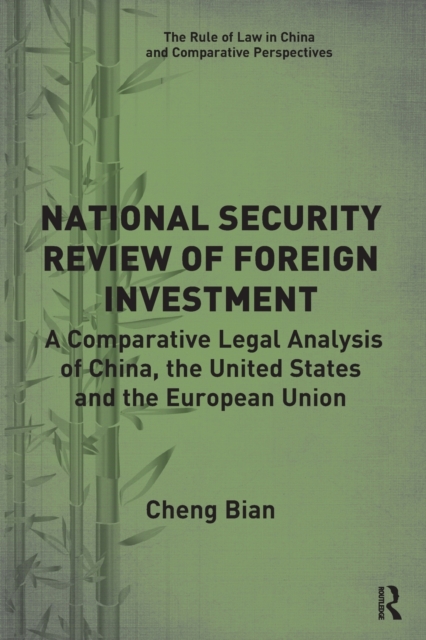 National Security Review of Foreign Investment : A Comparative Legal Analysis of China, the United States and the European Union, Paperback / softback Book