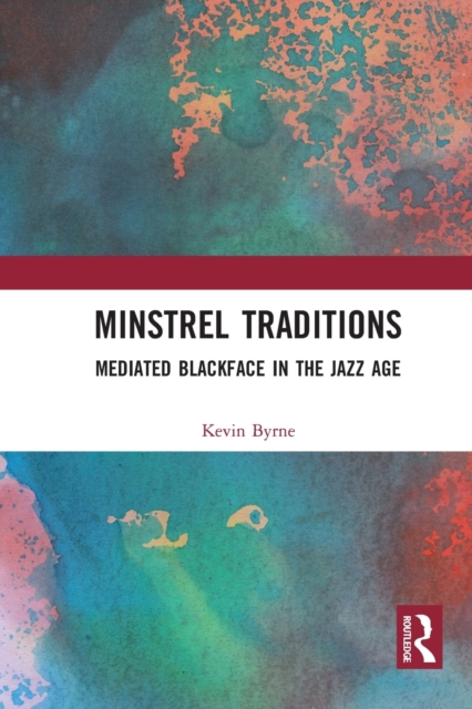 Minstrel Traditions : Mediated Blackface in the Jazz Age, Paperback / softback Book