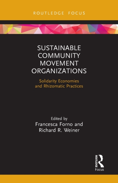 Sustainable Community Movement Organizations : Solidarity Economies and Rhizomatic Practices, Paperback / softback Book