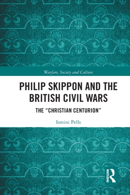 Philip Skippon and the British Civil Wars : The "Christian Centurion", Paperback / softback Book