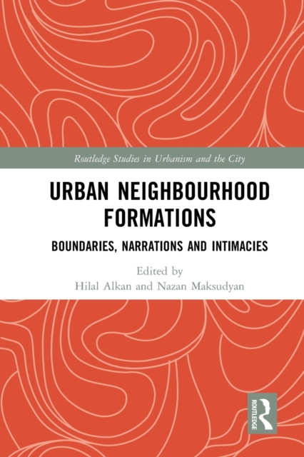 Urban Neighbourhood Formations : Boundaries, Narrations and Intimacies, Paperback / softback Book