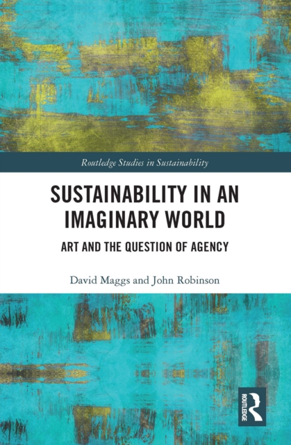 Sustainability in an Imaginary World : Art and the Question of Agency, Paperback / softback Book
