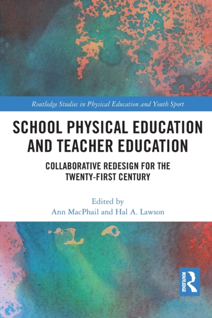 School Physical Education and Teacher Education : Collaborative Redesign for the 21st Century, Paperback / softback Book