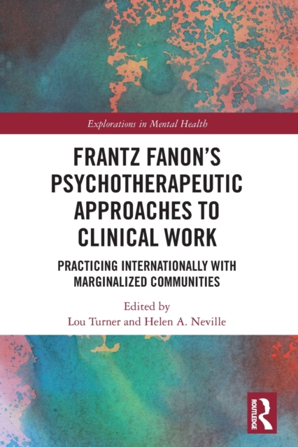 Frantz Fanon’s Psychotherapeutic Approaches to Clinical Work : Practicing Internationally with Marginalized Communities, Paperback / softback Book
