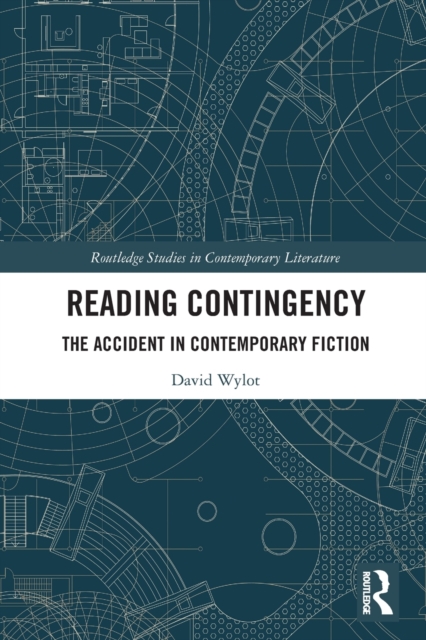 Reading Contingency : The Accident in Contemporary Fiction, Paperback / softback Book