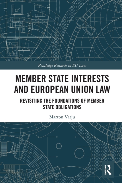 Member State Interests and European Union Law : Revisiting The Foundations Of Member State Obligations, Paperback / softback Book