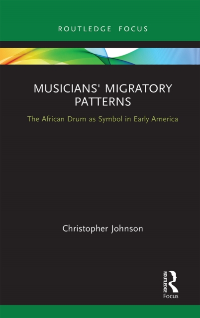 Musicians' Migratory Patterns: The African Drum as Symbol in Early America, Paperback / softback Book