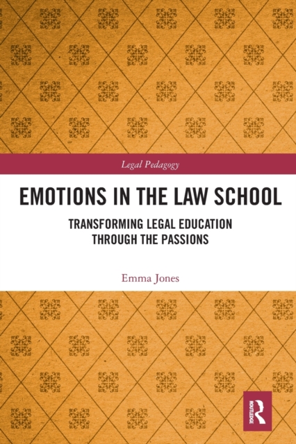 Emotions in the Law School : Transforming Legal Education Through the Passions, Paperback / softback Book