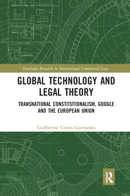 Global Technology and Legal Theory : Transnational Constitutionalism, Google and the European Union, Paperback / softback Book