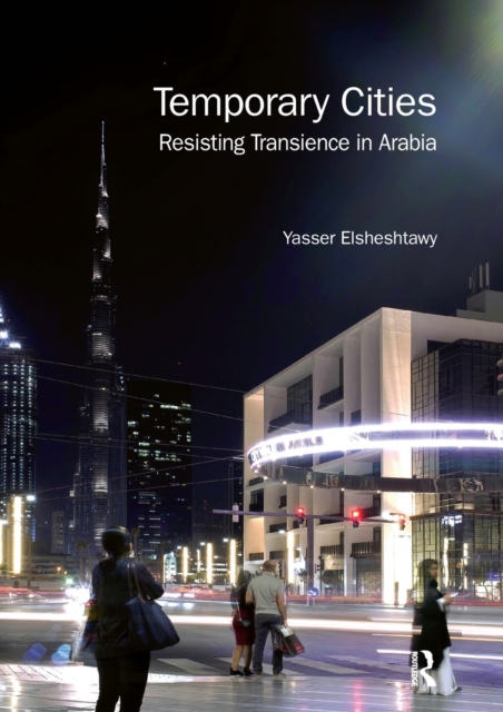 Temporary Cities : Resisting Transience in Arabia, Paperback / softback Book