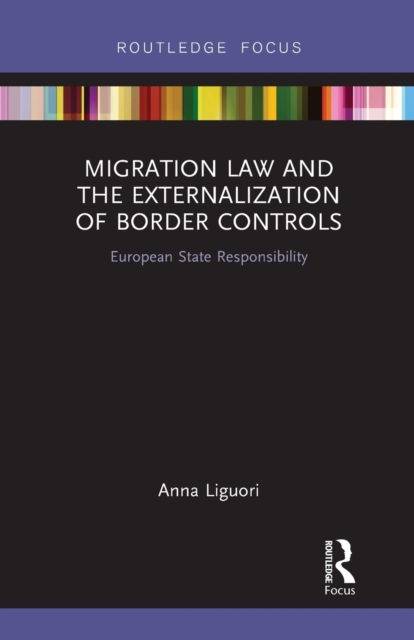 Migration Law and the Externalization of Border Controls : European State Responsibility, Paperback / softback Book