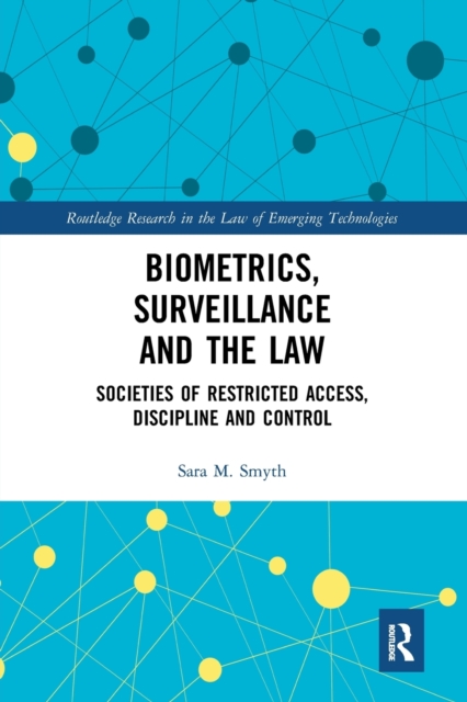 Biometrics, Surveillance and the Law : Societies of Restricted Access, Discipline and Control, Paperback / softback Book