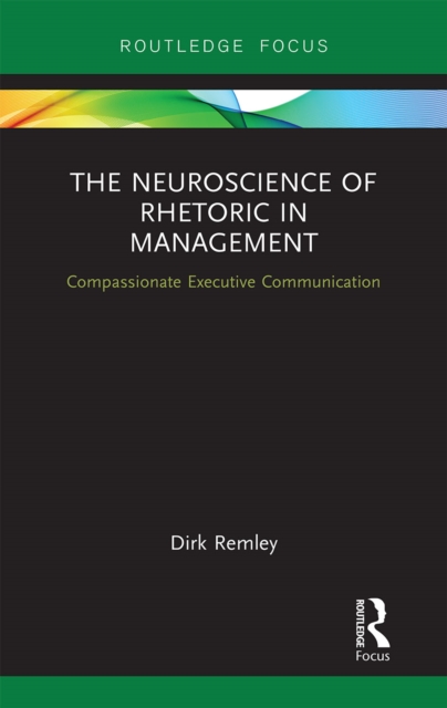 The Neuroscience of Rhetoric in Management : Compassionate Executive Communication, Paperback / softback Book
