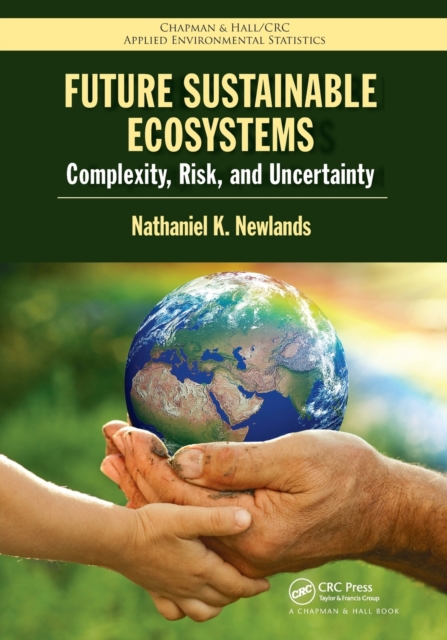 Future Sustainable Ecosystems : Complexity, Risk, and Uncertainty, Paperback / softback Book