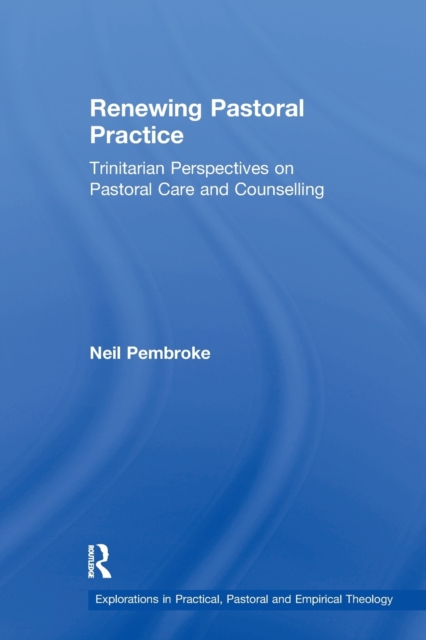 Renewing Pastoral Practice : Trinitarian Perspectives on Pastoral Care and Counselling, Paperback / softback Book