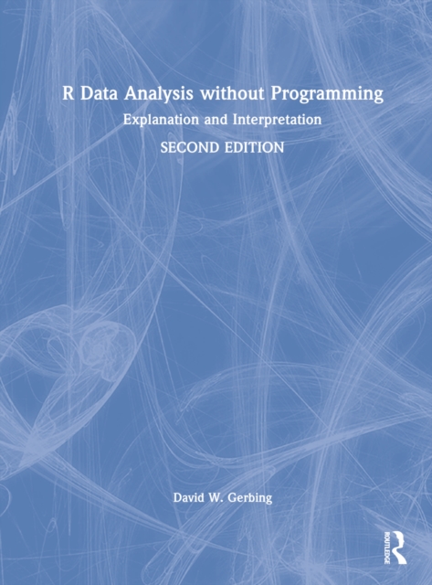 R Data Analysis without Programming : Explanation and Interpretation, Hardback Book