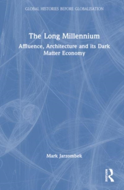 The Long Millennium : Affluence, Architecture and Its Dark Matter Economy, Hardback Book