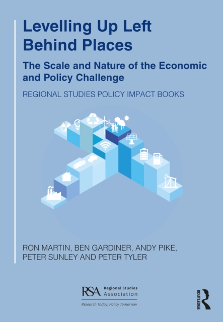 Levelling Up Left Behind Places : The Scale and Nature of the Economic and Policy Challenge, Paperback / softback Book