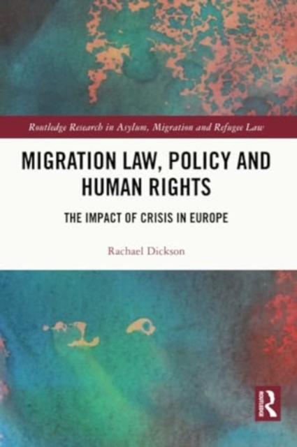 Migration Law, Policy and Human Rights : The Impact of Crisis in Europe, Paperback / softback Book
