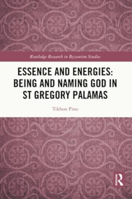 Essence and Energies: Being and Naming God in St Gregory Palamas, Paperback / softback Book