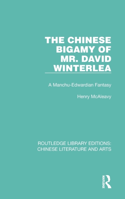 The Chinese Bigamy of Mr. David Winterlea : A Manchu-Edwardian Fantasy, Hardback Book
