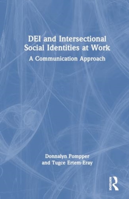 DEI and Intersectional Social Identities at Work : A Communication Approach, Hardback Book
