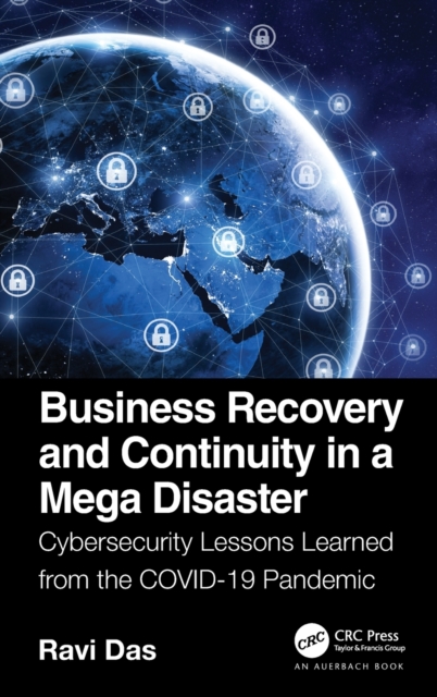 Business Recovery and Continuity in a Mega Disaster : Cybersecurity Lessons Learned from the COVID-19 Pandemic, Hardback Book