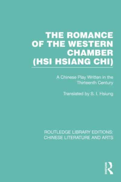 The Romance of the Western Chamber (Hsi Hsiang Chi) : A Chinese Play Written in the Thirteenth Century, Hardback Book