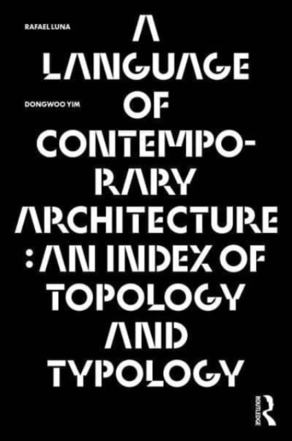 A Language of Contemporary Architecture : An Index of Topology and Typology, Hardback Book