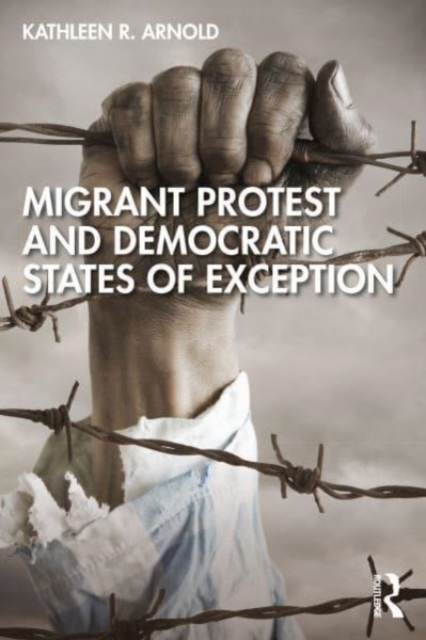 Migrant Protest and Democratic States of Exception, Paperback / softback Book