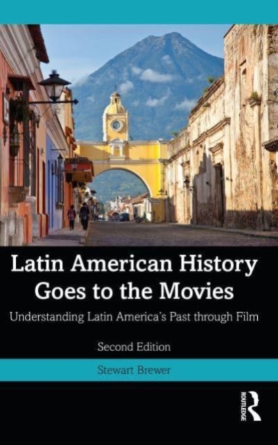 Latin American History Goes to the Movies : Understanding Latin America's Past through Film, Paperback / softback Book