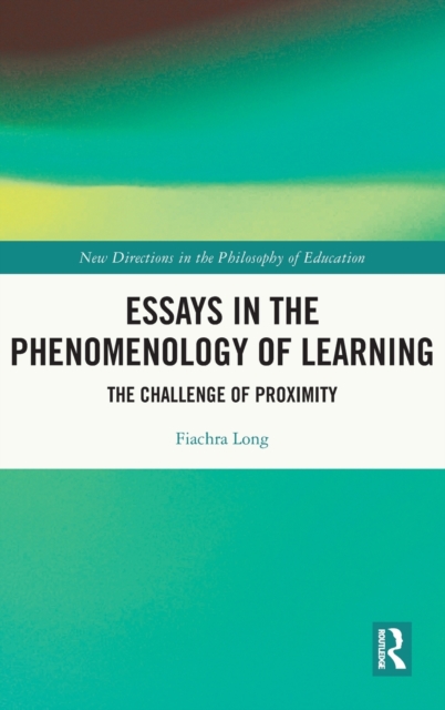 Essays in the Phenomenology of Learning : The Challenge of Proximity, Hardback Book