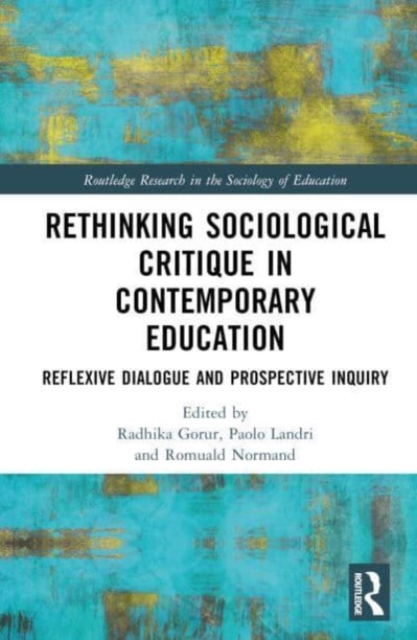 Rethinking Sociological Critique in Contemporary Education : Reflexive Dialogue and Prospective Inquiry, Hardback Book