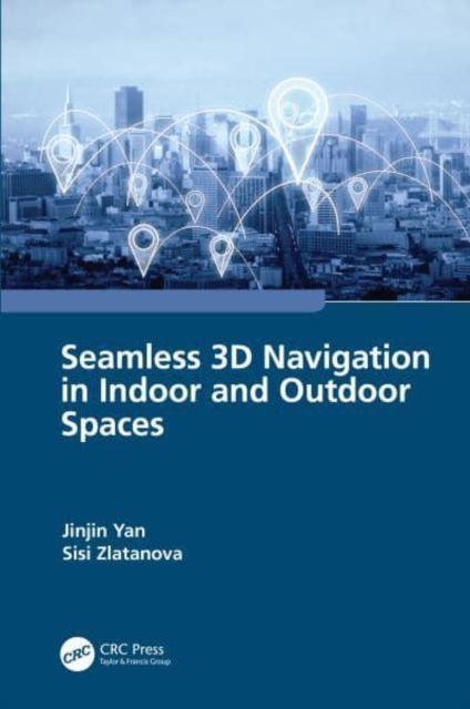 Seamless 3D Navigation in Indoor and Outdoor Spaces, Hardback Book
