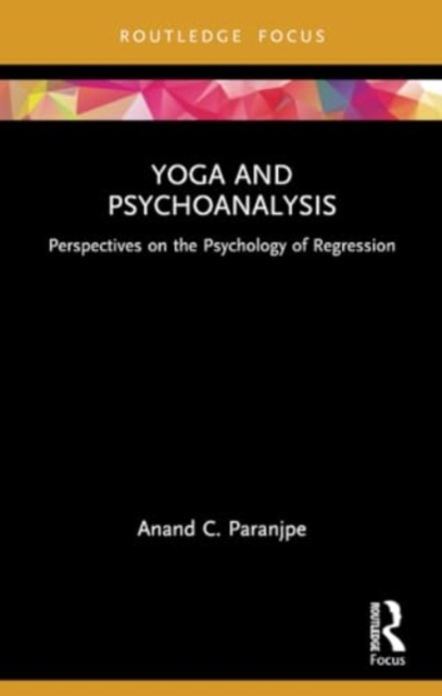 Yoga and Psychoanalysis : Perspectives on the Psychology of Regression, Paperback / softback Book